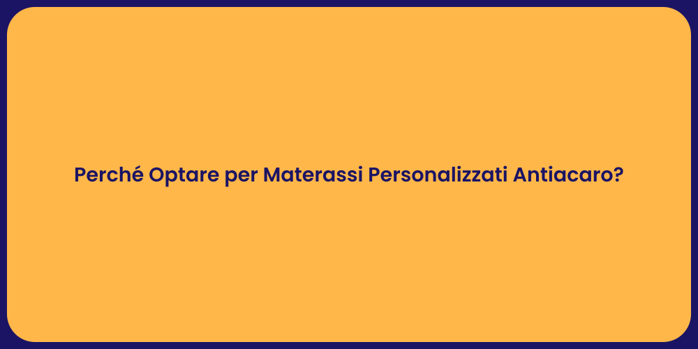Perché Optare per Materassi Personalizzati Antiacaro?