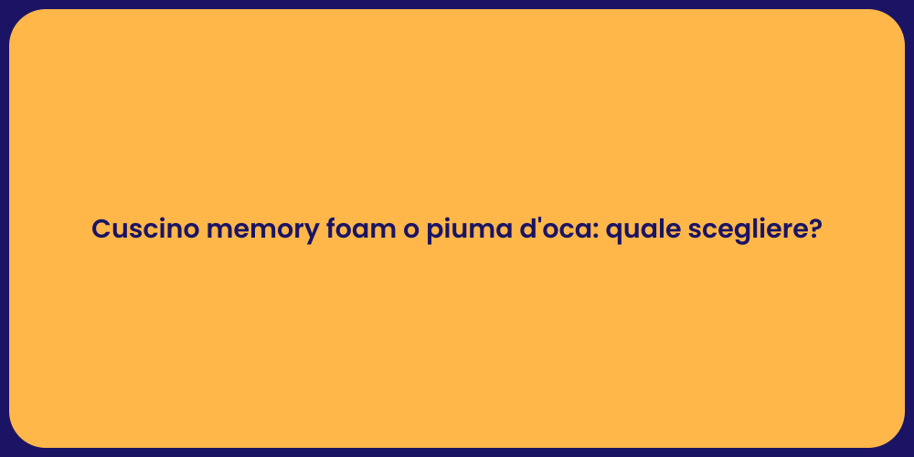 Cuscino memory foam o piuma d'oca: quale scegliere?