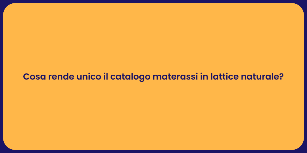 Cosa rende unico il catalogo materassi in lattice naturale?