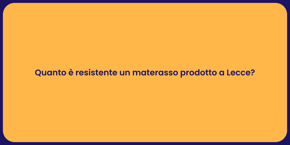 Quanto è resistente un materasso prodotto a Lecce?