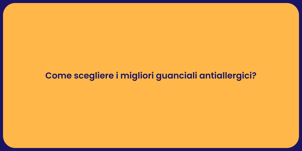 Come scegliere i migliori guanciali antiallergici?