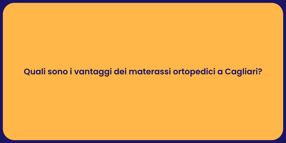 Quali sono i vantaggi dei materassi ortopedici a Cagliari?