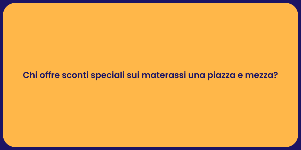 Chi offre sconti speciali sui materassi una piazza e mezza?