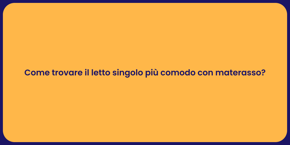 Come trovare il letto singolo più comodo con materasso?