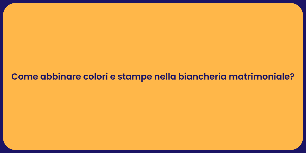 Come abbinare colori e stampe nella biancheria matrimoniale?