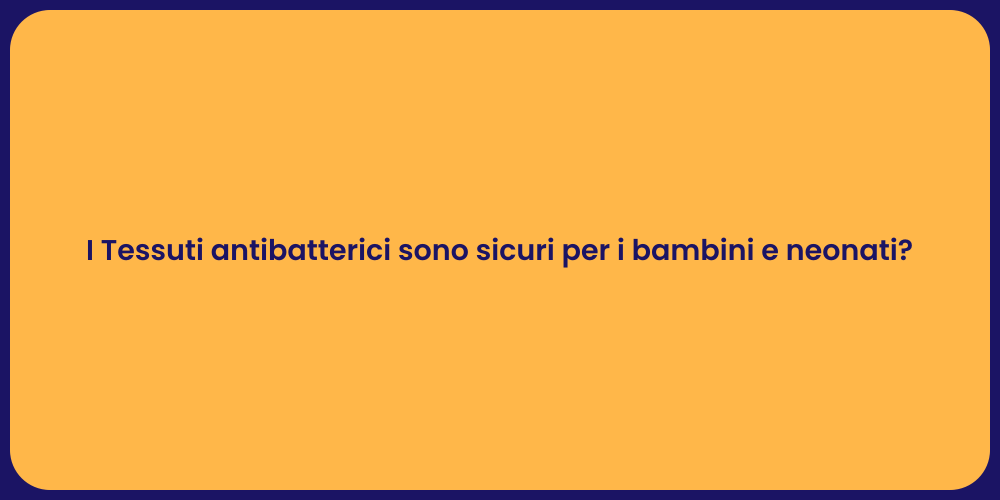 I Tessuti antibatterici sono sicuri per i bambini e neonati?