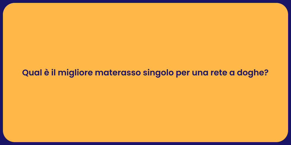 Qual è il migliore materasso singolo per una rete a doghe?