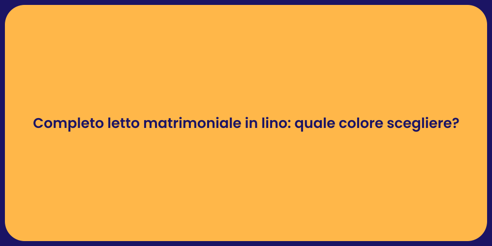 Completo letto matrimoniale in lino: quale colore scegliere?