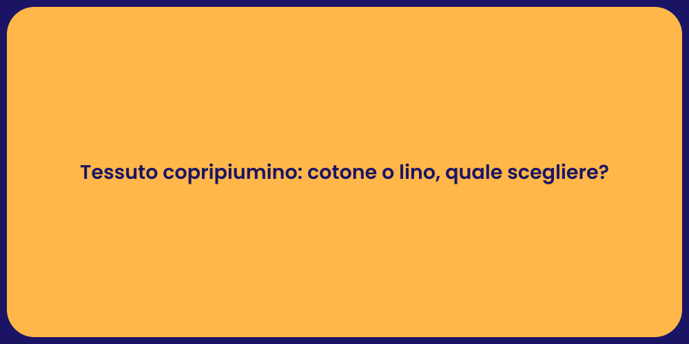 Tessuto copripiumino: cotone o lino, quale scegliere?