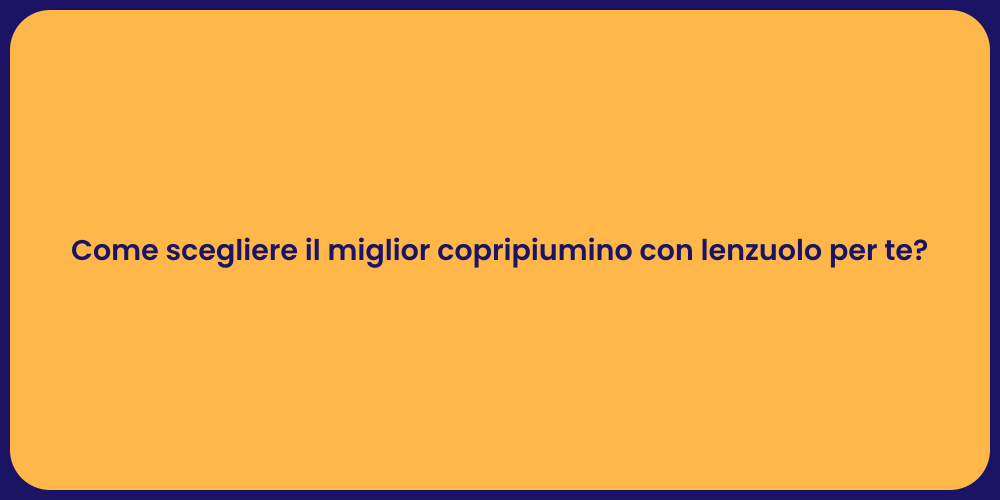 Come scegliere il miglior copripiumino con lenzuolo per te?