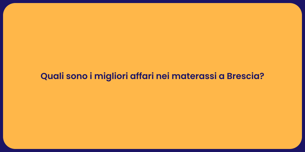 Quali sono i migliori affari nei materassi a Brescia?