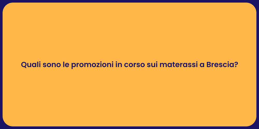 Quali sono le promozioni in corso sui materassi a Brescia?