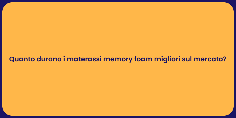 Quanto durano i materassi memory foam migliori sul mercato?