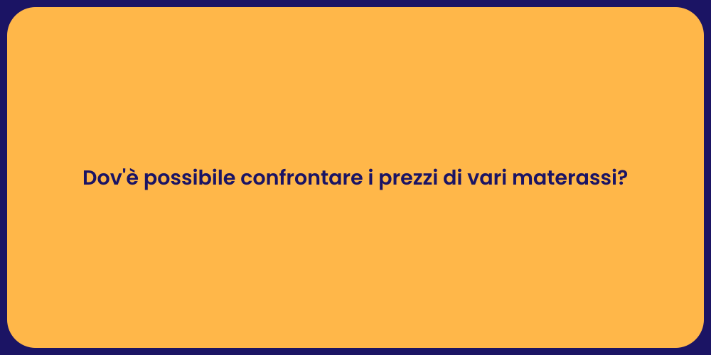 Dov'è possibile confrontare i prezzi di vari materassi?