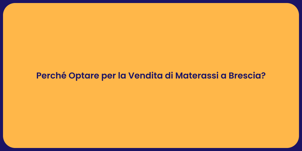 Perché Optare per la Vendita di Materassi a Brescia?