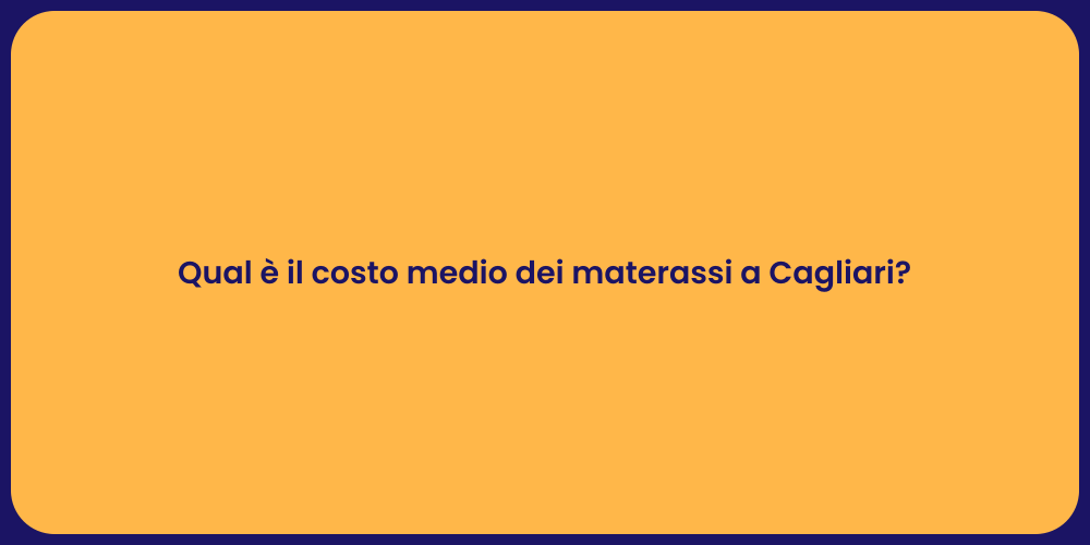 Qual è il costo medio dei materassi a Cagliari?