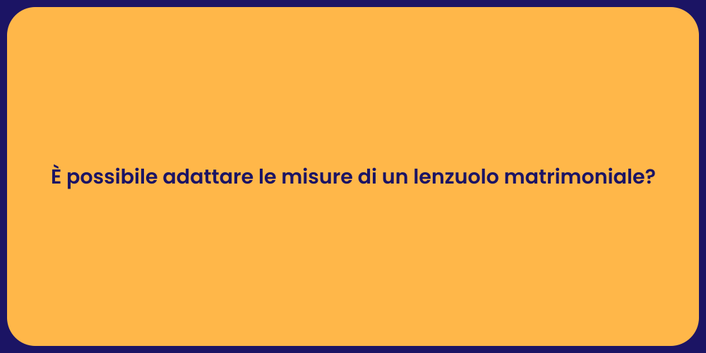 È possibile adattare le misure di un lenzuolo matrimoniale?