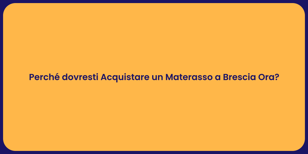 Perché dovresti Acquistare un Materasso a Brescia Ora?