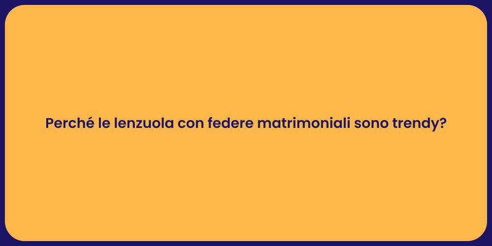 Perché le lenzuola con federe matrimoniali sono trendy?