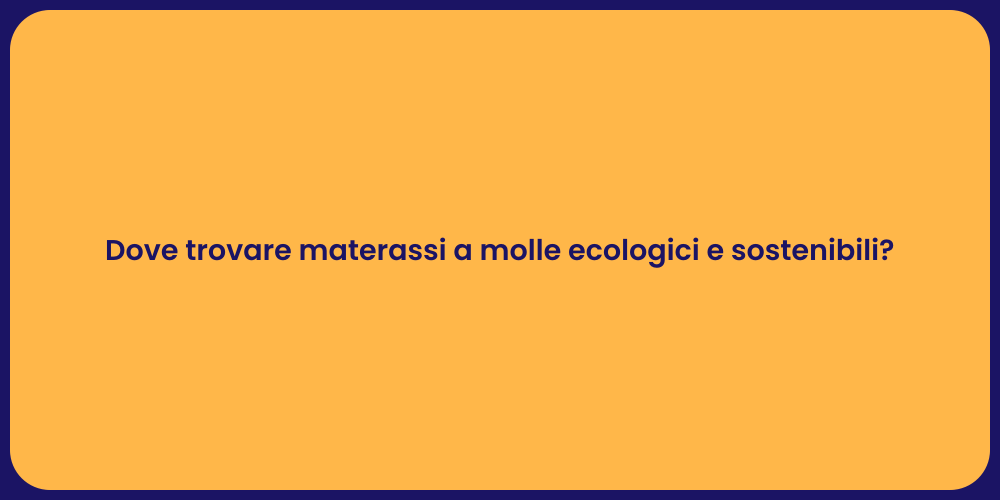 Dove trovare materassi a molle ecologici e sostenibili?