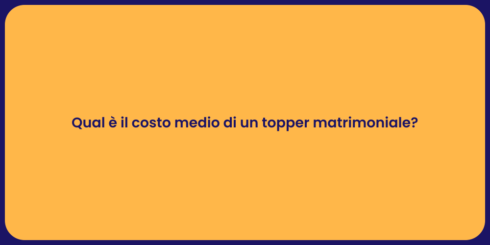 Qual è il costo medio di un topper matrimoniale?