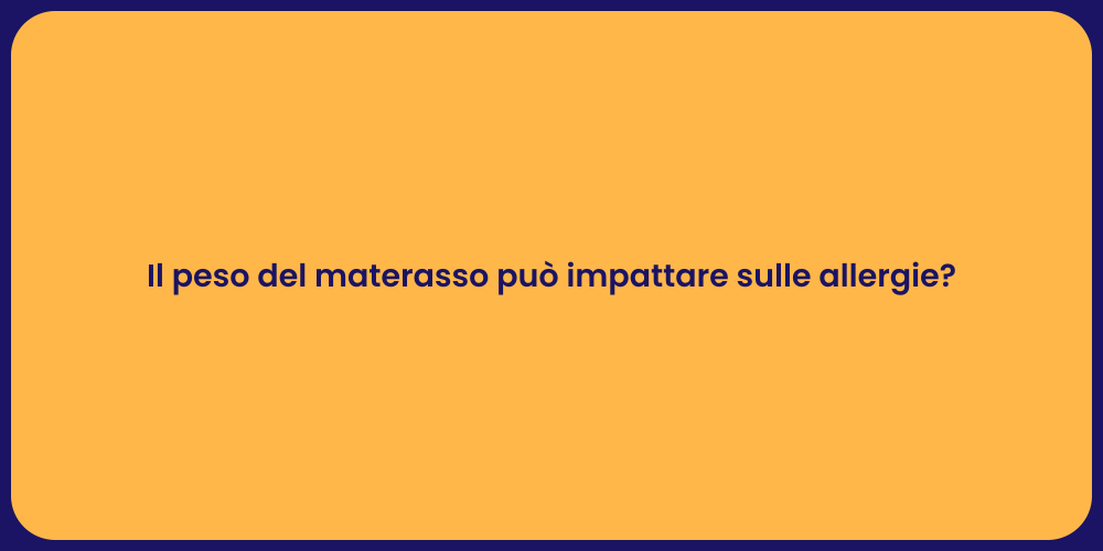 Il peso del materasso può impattare sulle allergie?