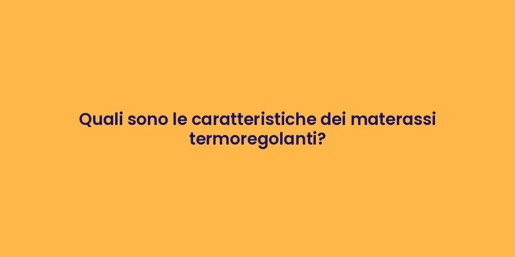 Quali sono le caratteristiche dei materassi termoregolanti?