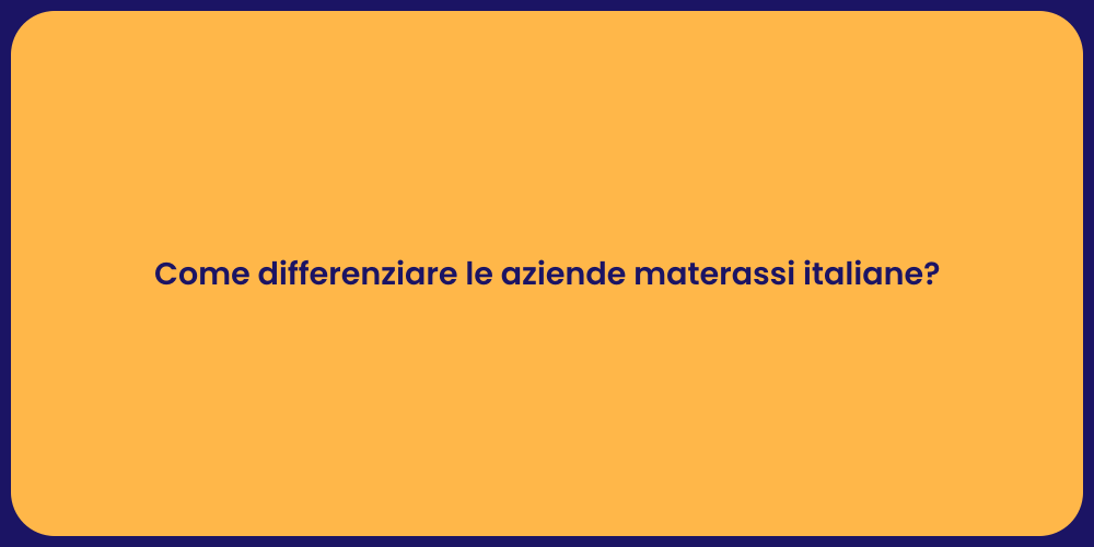 Come differenziare le aziende materassi italiane?