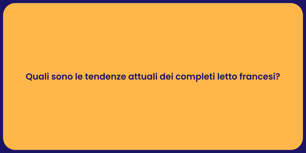 Quali sono le tendenze attuali dei completi letto francesi?