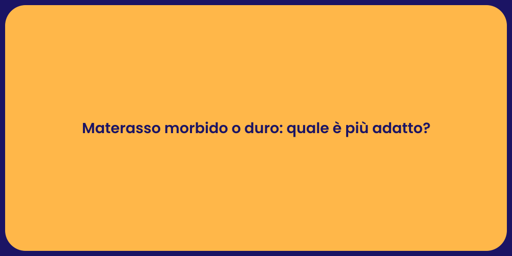 Materasso morbido o duro: quale è più adatto?