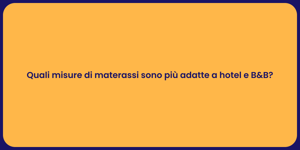 Quali misure di materassi sono più adatte a hotel e B&B?