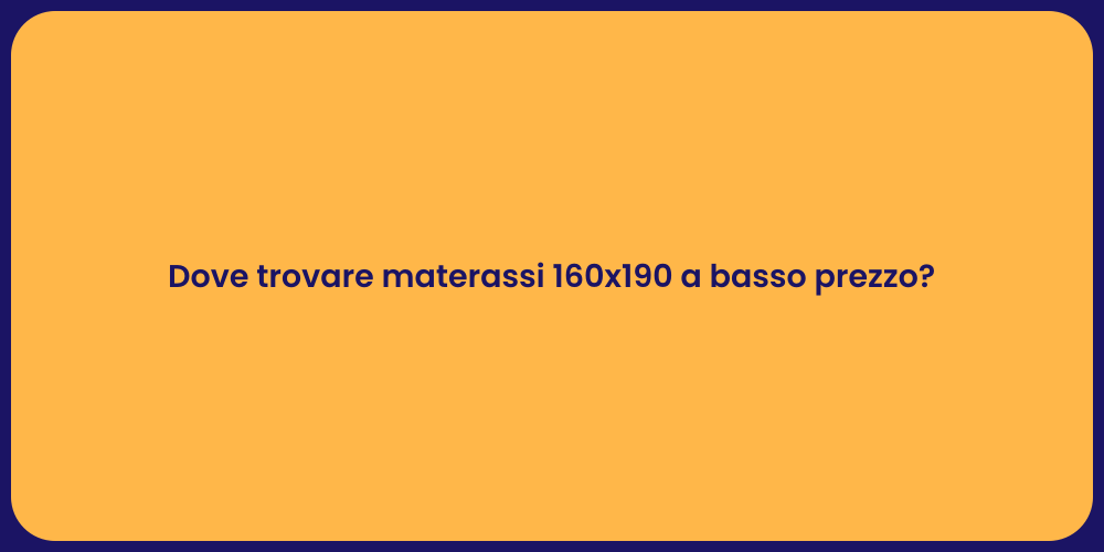 Dove trovare materassi 160x190 a basso prezzo?