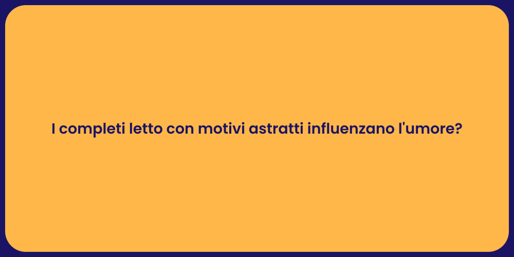 I completi letto con motivi astratti influenzano l'umore?
