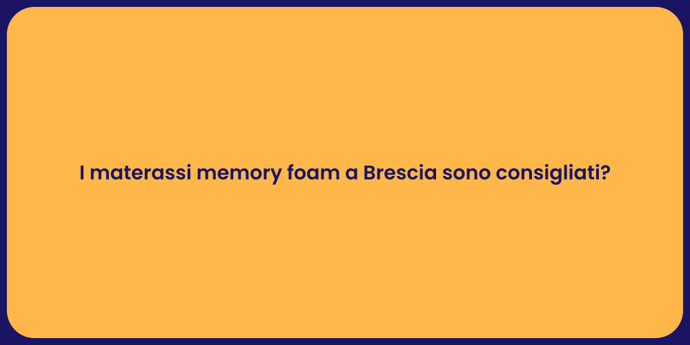 I materassi memory foam a Brescia sono consigliati?