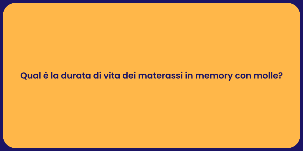 Qual è la durata di vita dei materassi in memory con molle?