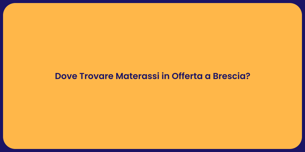 Dove Trovare Materassi in Offerta a Brescia?