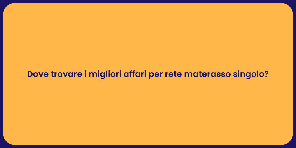 Dove trovare i migliori affari per rete materasso singolo?