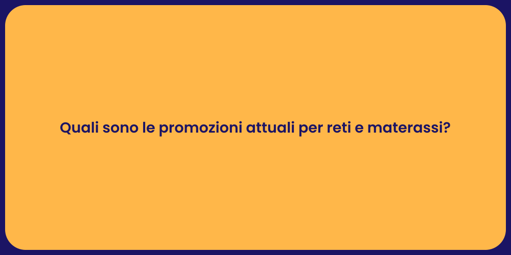 Quali sono le promozioni attuali per reti e materassi?
