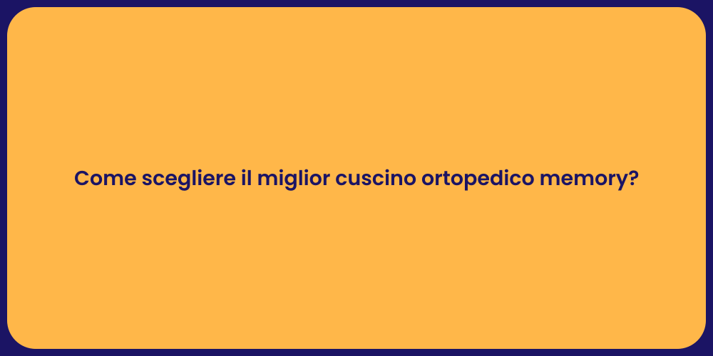 Come scegliere il miglior cuscino ortopedico memory?