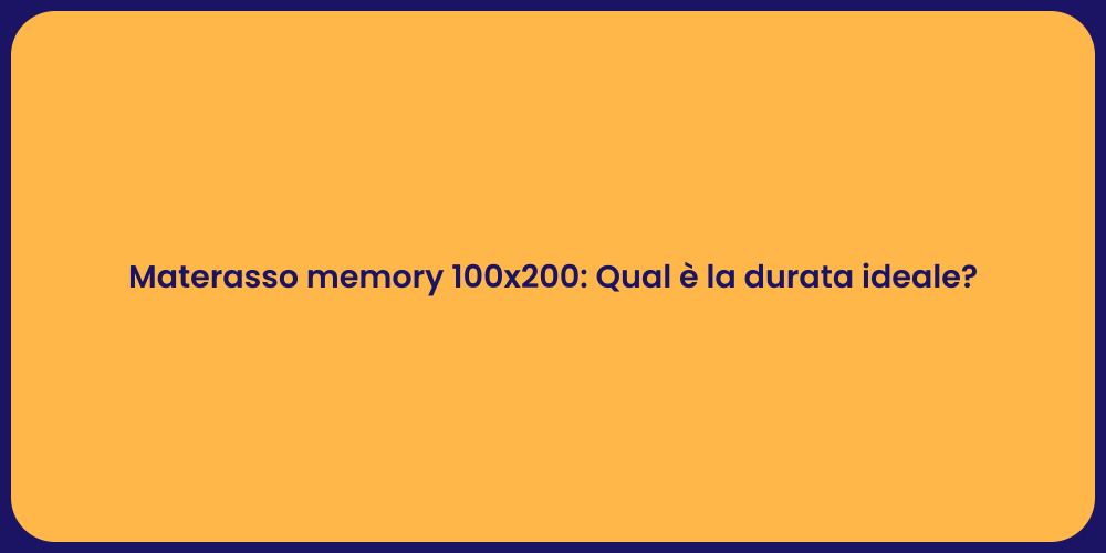 Materasso memory 100x200: Qual è la durata ideale?