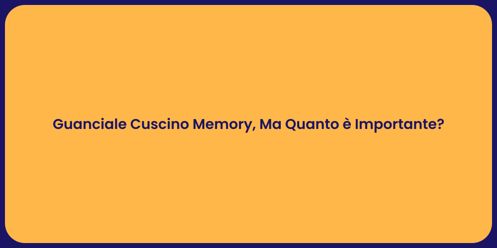Guanciale Cuscino Memory, Ma Quanto è Importante?