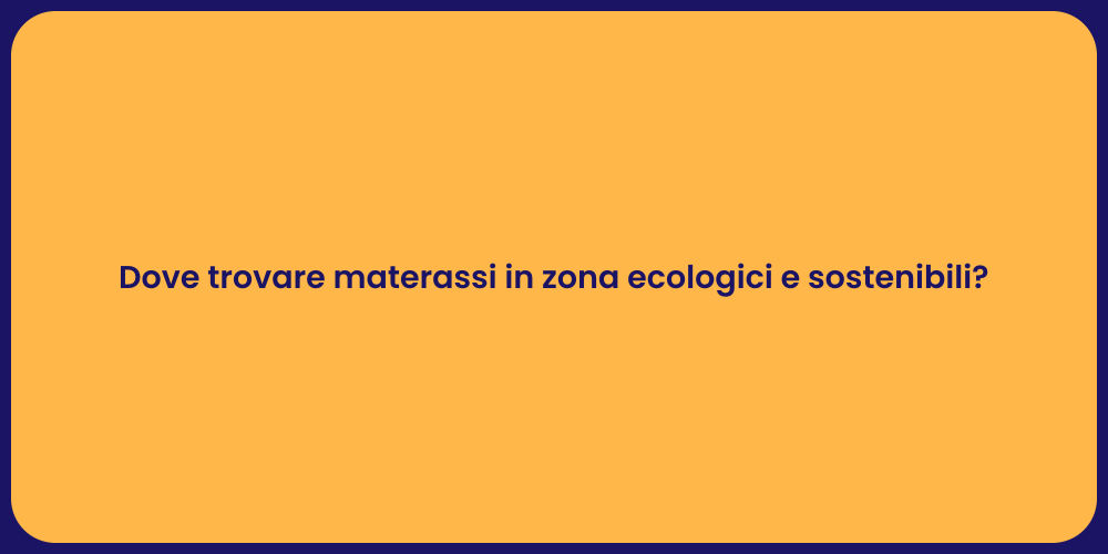 Dove trovare materassi in zona ecologici e sostenibili?