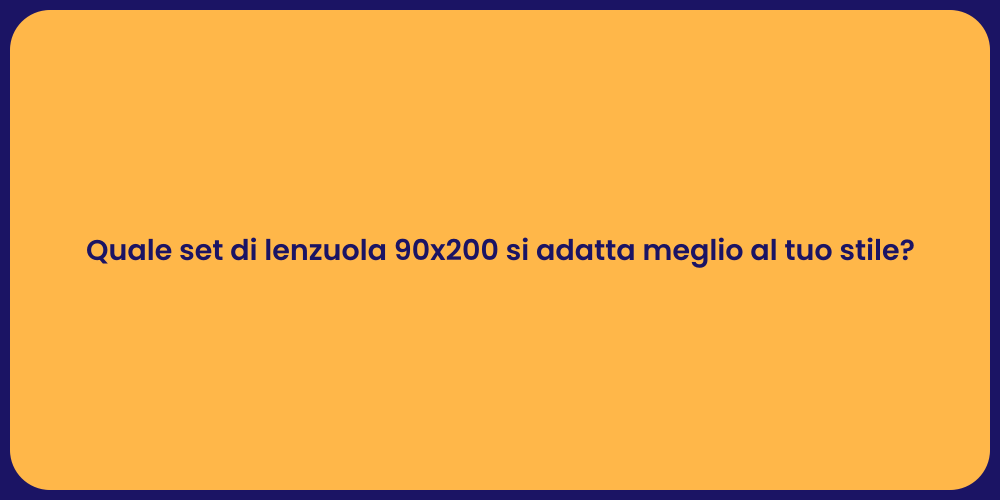 Quale set di lenzuola 90x200 si adatta meglio al tuo stile?