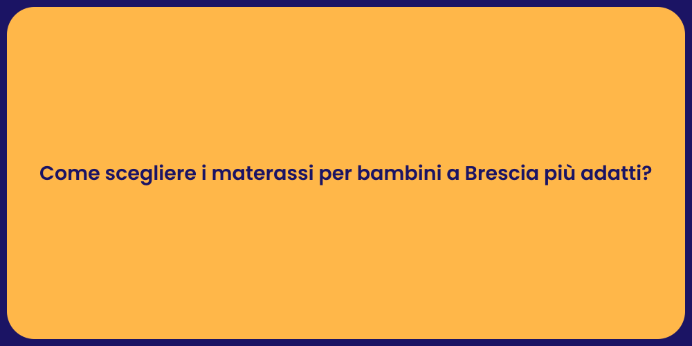 Come scegliere i materassi per bambini a Brescia più adatti?