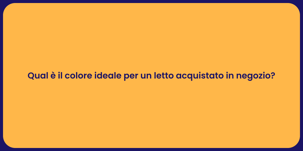 Qual è il colore ideale per un letto acquistato in negozio?