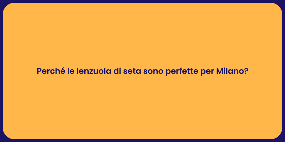 Perché le lenzuola di seta sono perfette per Milano?