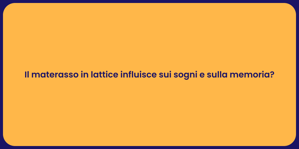 Il materasso in lattice influisce sui sogni e sulla memoria?