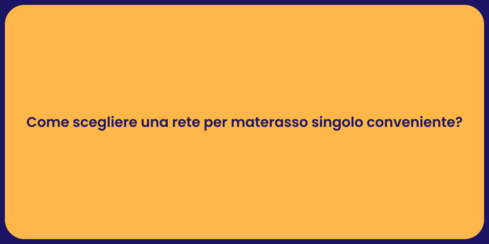 Come scegliere una rete per materasso singolo conveniente?