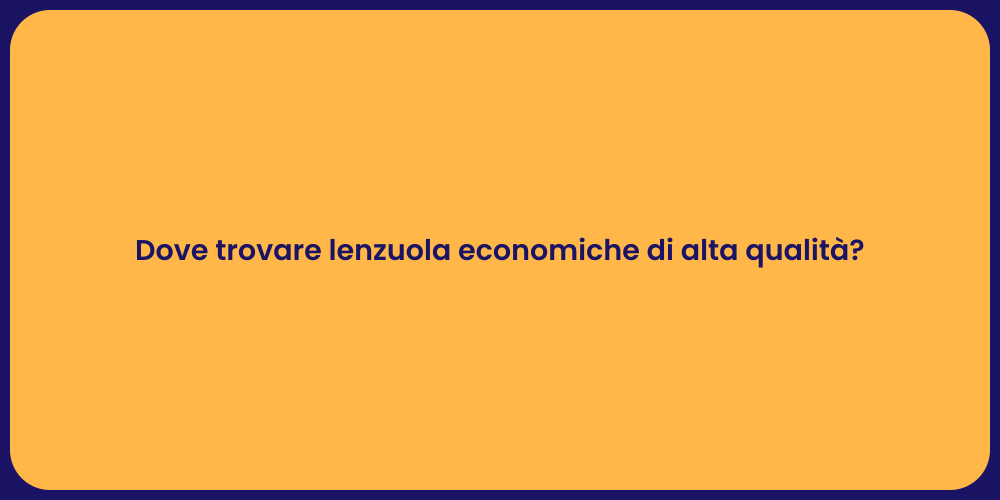 Dove trovare lenzuola economiche di alta qualità?
