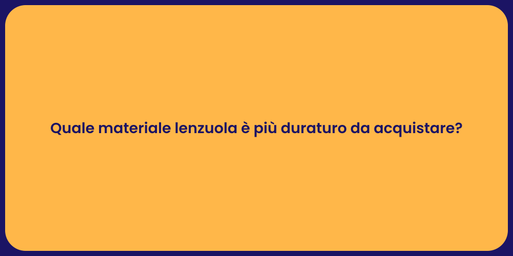 Quale materiale lenzuola è più duraturo da acquistare?